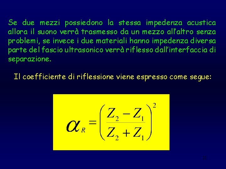 Se due mezzi possiedono la stessa impedenza acustica allora il suono verrà trasmesso da