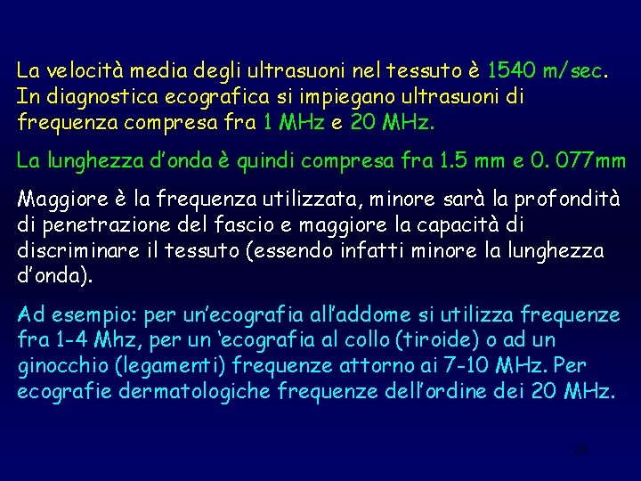 La velocità media degli ultrasuoni nel tessuto è 1540 m/sec. In diagnostica ecografica si