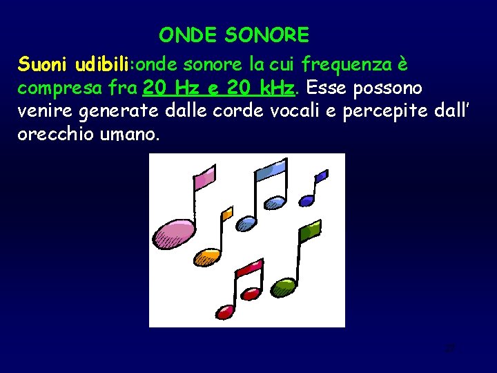 ONDE SONORE Suoni udibili: onde sonore la cui frequenza è compresa fra 20 Hz