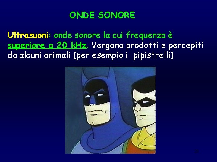 ONDE SONORE Ultrasuoni: onde sonore la cui frequenza è superiore a 20 k. Hz.