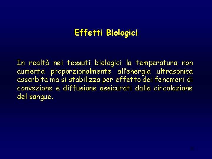 Effetti Biologici In realtà nei tessuti biologici la temperatura non aumenta proporzionalmente all’energia ultrasonica