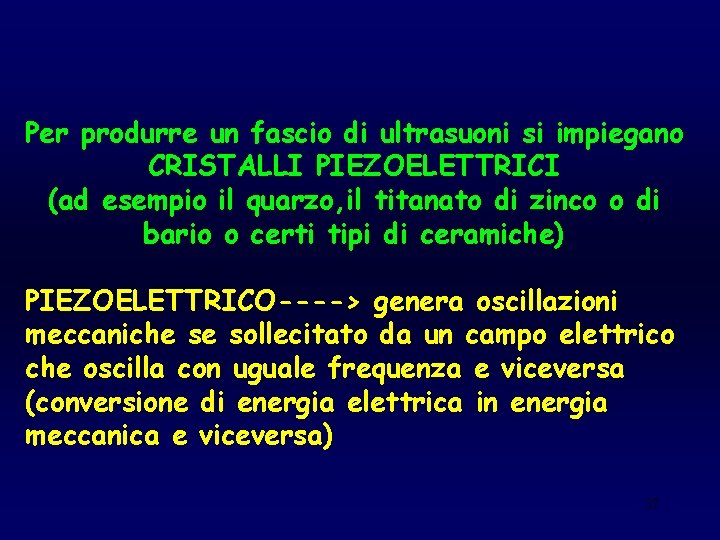 Per produrre un fascio di ultrasuoni si impiegano CRISTALLI PIEZOELETTRICI (ad esempio il quarzo,