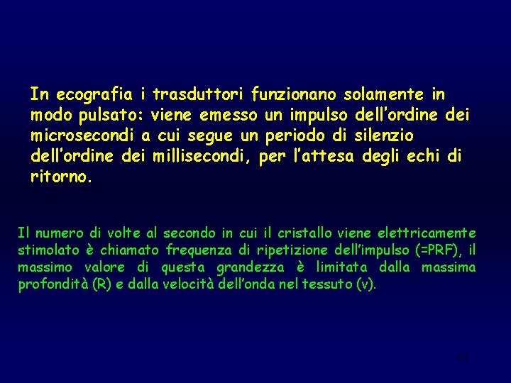 In ecografia i trasduttori funzionano solamente in modo pulsato: viene emesso un impulso dell’ordine