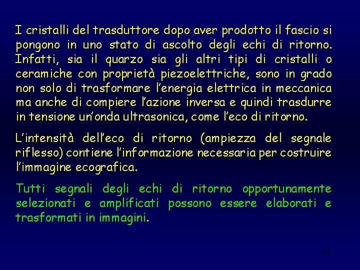 I cristalli del trasduttore dopo aver prodotto il fascio si pongono in uno stato