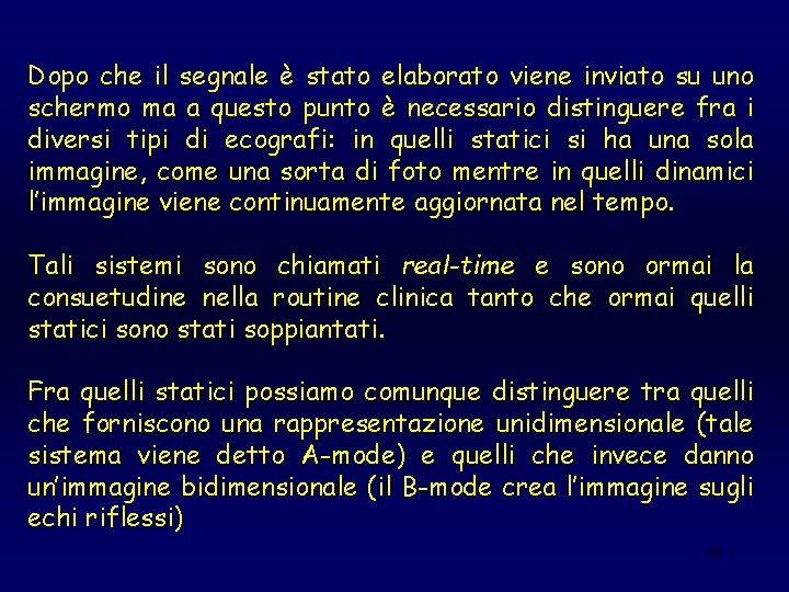 Dopo che il segnale è stato elaborato viene inviato su uno schermo ma a