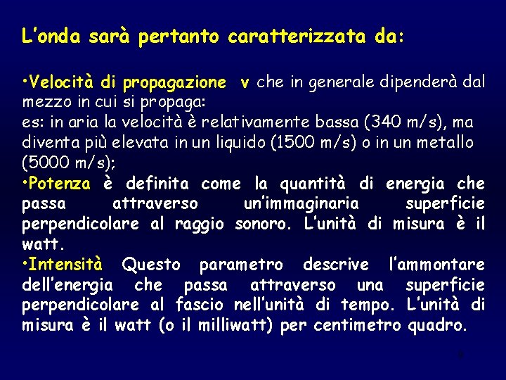 L’onda sarà pertanto caratterizzata da: • Velocità di propagazione v che in generale dipenderà