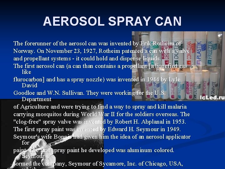 AEROSOL SPRAY CAN The forerunner of the aerosol can was invented by Erik Rotheim