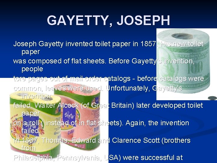 GAYETTY, JOSEPH Joseph Gayetty invented toilet paper in 1857. His new toilet paper was