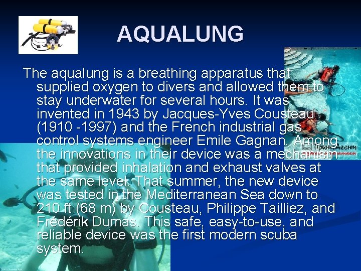 AQUALUNG The aqualung is a breathing apparatus that supplied oxygen to divers and allowed