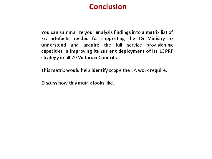 Conclusion You can summarize your analysis findings into a matrix list of EA artefacts