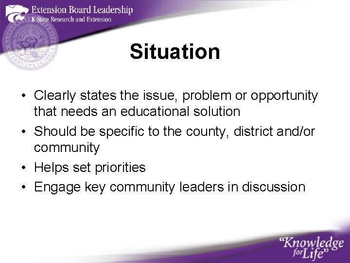 Situation • Clearly states the issue, problem or opportunity that needs an educational solution