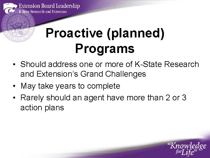 Proactive (planned) Programs • Should address one or more of K-State Research and Extension’s