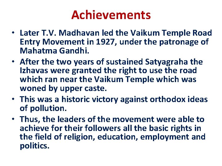 Achievements • Later T. V. Madhavan led the Vaikum Temple Road Entry Movement in