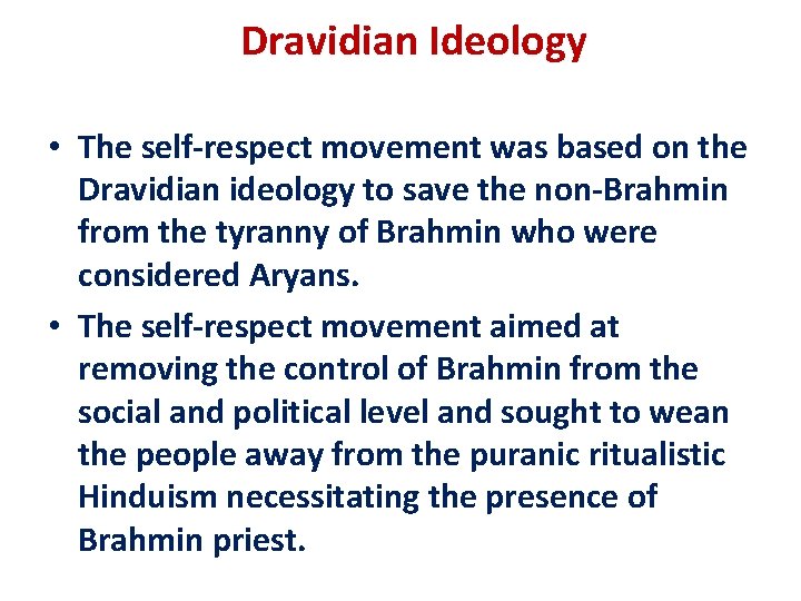 Dravidian Ideology • The self-respect movement was based on the Dravidian ideology to save