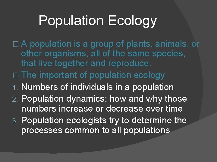 Population Ecology �A population is a group of plants, animals, or other organisms, all