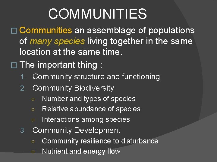 COMMUNITIES � Communities an assemblage of populations of many species living together in the