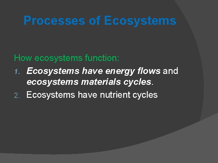 Processes of Ecosystems How ecosystems function: 1. Ecosystems have energy flows and ecosystems materials