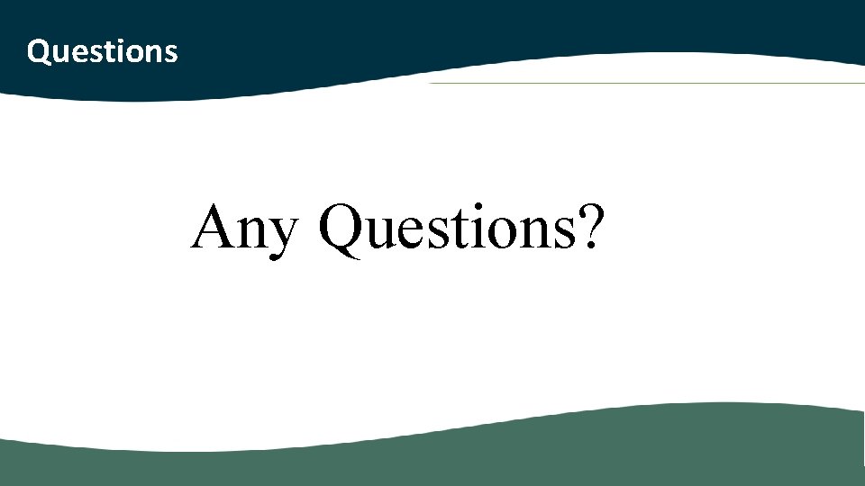 Questions Any Questions? 