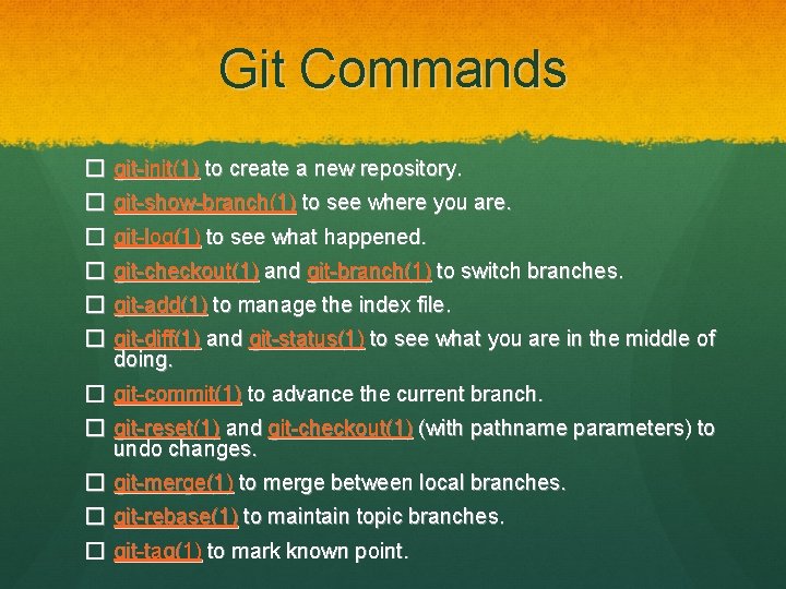 Git Commands � git-init(1) to create a new repository. � git-show-branch(1) to see where