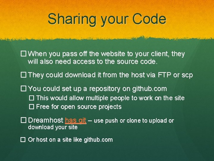 Sharing your Code � When you pass off the website to your client, they