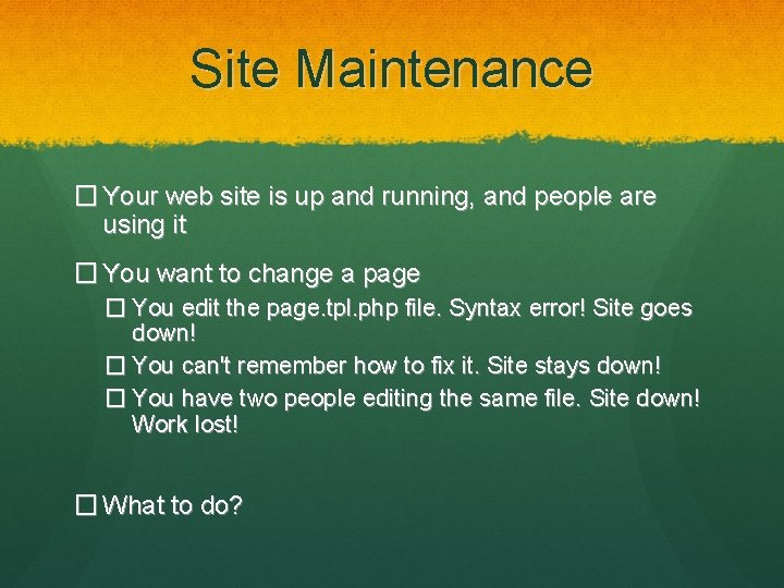 Site Maintenance � Your web site is up and running, and people are using