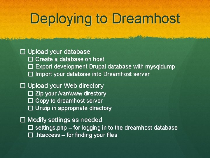 Deploying to Dreamhost � Upload your database � Create a database on host �