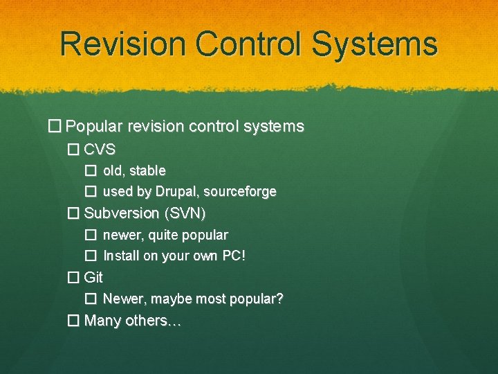 Revision Control Systems � Popular revision control systems � CVS � old, stable �