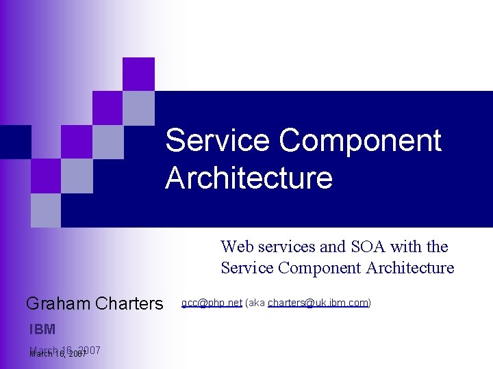 Service Component Architecture Web services and SOA with the Service Component Architecture Graham Charters