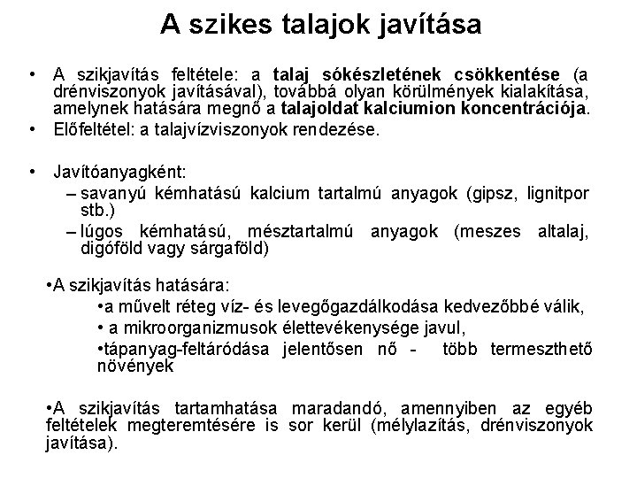 A szikes talajok javítása • A szikjavítás feltétele: a talaj sókészletének csökkentése (a drénviszonyok A szikes talajok javítása • A szikjavítás feltétele: a talaj sókészletének csökkentése (a drénviszonyok