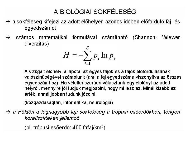 A BIOLÓGIAI SOKFÉLESÉG a sokféleség kifejezi az adott élőhelyen azonos időben előforduló faj- és