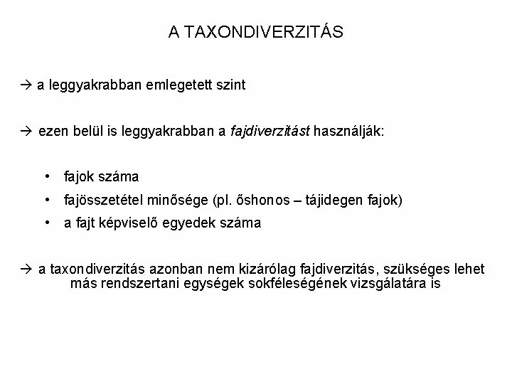 A TAXONDIVERZITÁS a leggyakrabban emlegetett szint ezen belül is leggyakrabban a fajdiverzitást használják: •