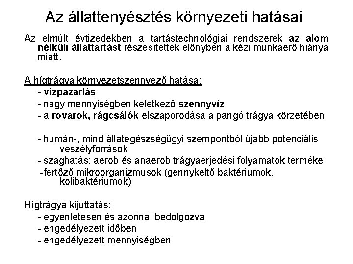 Az állattenyésztés környezeti hatásai Az elmúlt évtizedekben a tartástechnológiai rendszerek az alom nélküli állattartást