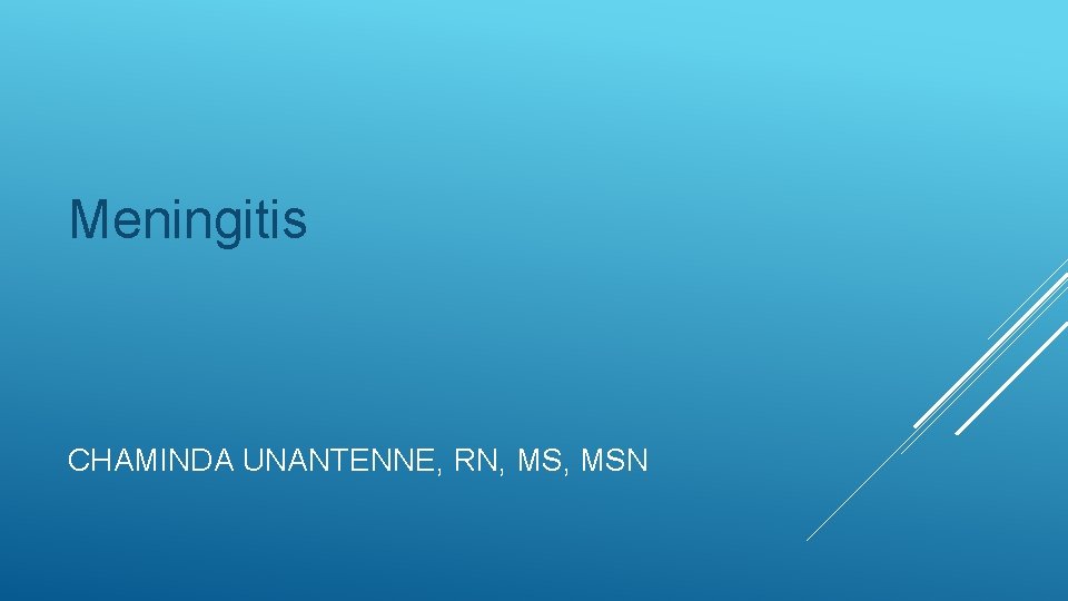 Meningitis CHAMINDA UNANTENNE, RN, MSN 