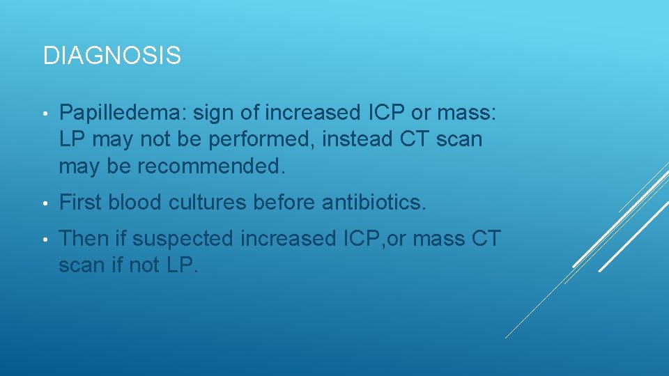DIAGNOSIS • Papilledema: sign of increased ICP or mass: LP may not be performed,