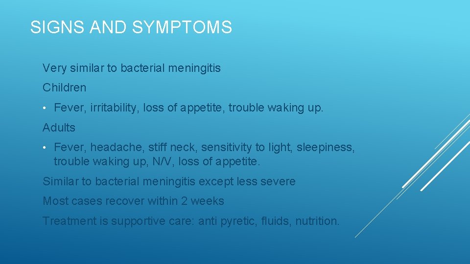 SIGNS AND SYMPTOMS Very similar to bacterial meningitis Children • Fever, irritability, loss of