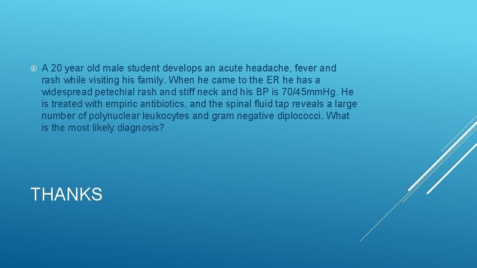  A 20 year old male student develops an acute headache, fever and rash