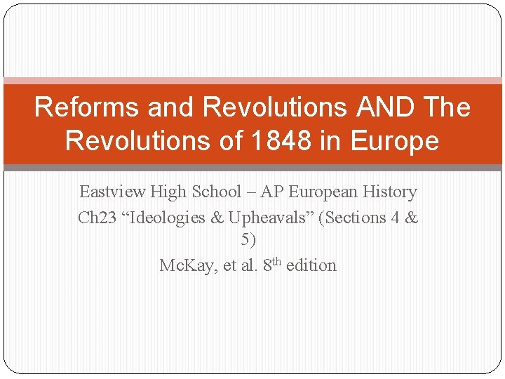 Reforms and Revolutions AND The Revolutions of 1848 in Europe Eastview High School –