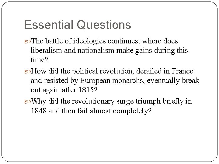 Essential Questions The battle of ideologies continues; where does liberalism and nationalism make gains