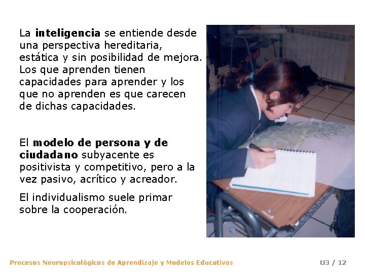 La inteligencia se entiende desde una perspectiva hereditaria, estática y sin posibilidad de mejora.