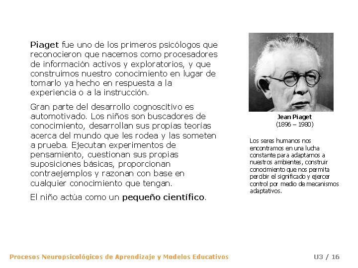 Piaget fue uno de los primeros psicólogos que reconocieron que nacemos como procesadores de