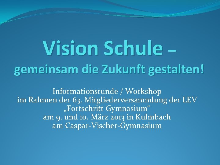 Vision Schule – gemeinsam die Zukunft gestalten! Informationsrunde / Workshop im Rahmen der 63.