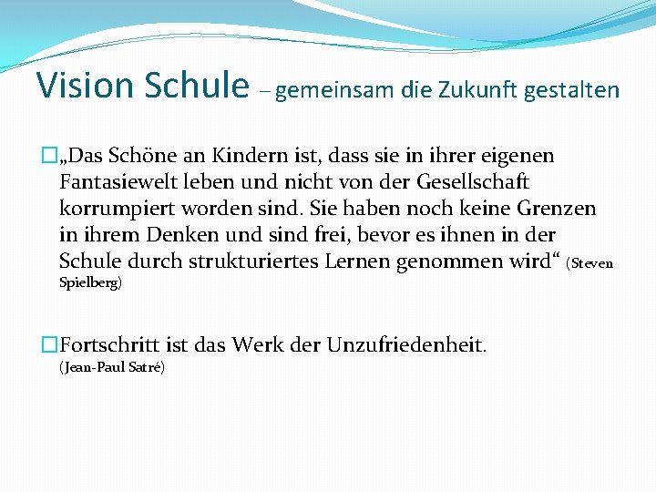 Vision Schule – gemeinsam die Zukunft gestalten �„Das Schöne an Kindern ist, dass sie