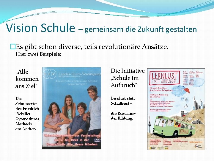 Vision Schule – gemeinsam die Zukunft gestalten �Es gibt schon diverse, teils revolutionäre Ansätze.