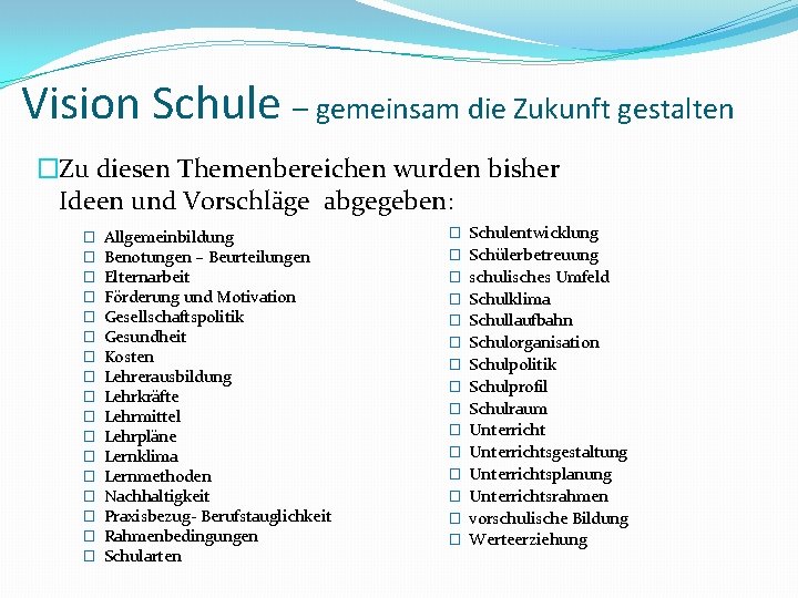 Vision Schule – gemeinsam die Zukunft gestalten �Zu diesen Themenbereichen wurden bisher Ideen und