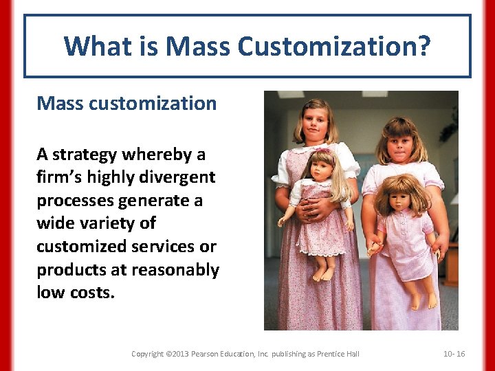 What is Mass Customization? Mass customization A strategy whereby a firm’s highly divergent processes