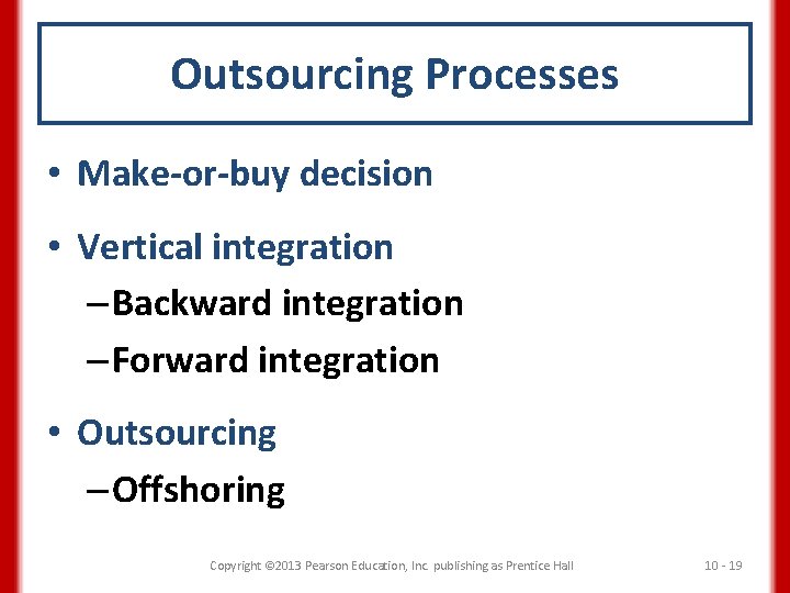 Outsourcing Processes • Make-or-buy decision • Vertical integration – Backward integration – Forward integration