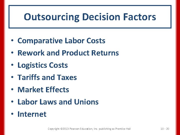 Outsourcing Decision Factors • • Comparative Labor Costs Rework and Product Returns Logistics Costs