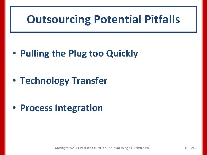 Outsourcing Potential Pitfalls • Pulling the Plug too Quickly • Technology Transfer • Process