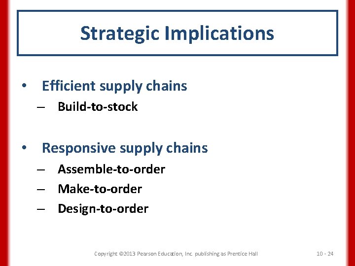 Strategic Implications • Efficient supply chains – Build-to-stock • Responsive supply chains – Assemble-to-order
