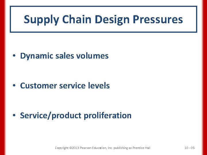 Supply Chain Design Pressures • Dynamic sales volumes • Customer service levels • Service/product